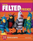Making Felted Friends by Sue Pearl