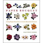 Paper Bouquet: Using Paper Punches to Create Beautiful Flowers by Susan Tierney-Cockburn