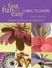 C&T Book - Fast, Fun & Easy Fabric Flowers