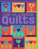 C&T Book - Cute as a Button Quilts