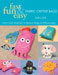 C&T Book - Fast, Fun & Easy Fabric Critter Bags