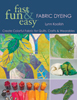 C&T Book - Fast Fun & Easy Fabric Dyeing Book