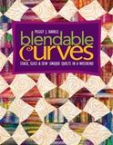 C&T Book - Blendable Curves - Stack, Slice & Sew Unique Quilts in a Weekend