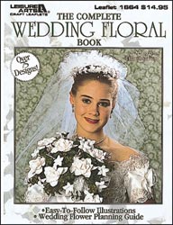 Leisure Arts - The Complete Wedding Floral Book